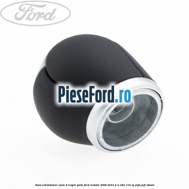 Nuca schimbator, cutie 6 trepte piele Ford Transit 2006-2014 2.4 TDCi 115 cp JXFA, JXFC diesel