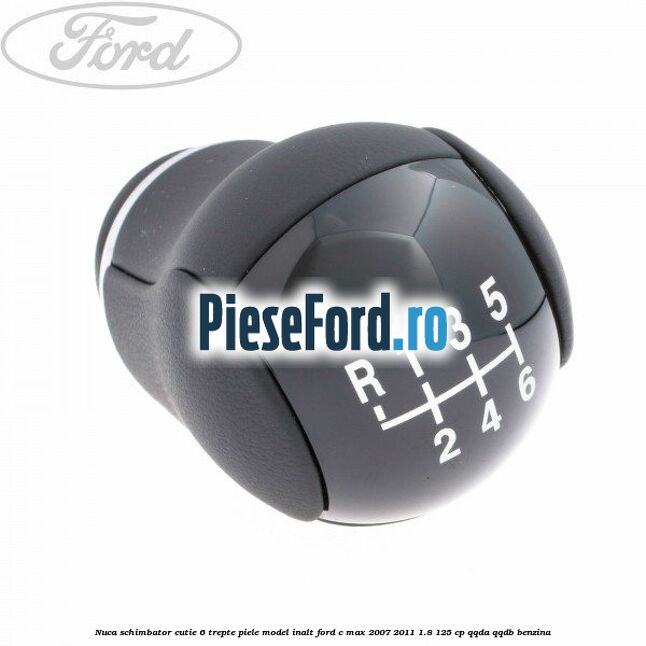Nuca schimbator, cutie 6 trepte piele model inalt Ford C-Max 2007-2011 1.8 125 cp QQDA, QQDB benzina