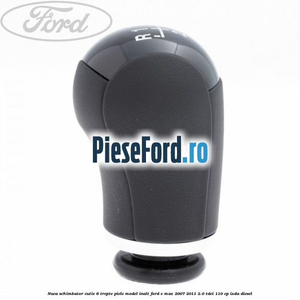 Nuca schimbator, cutie 6 trepte piele model inalt Ford C-Max 2007-2011 2.0 TDCi 110 cp IXDA diesel