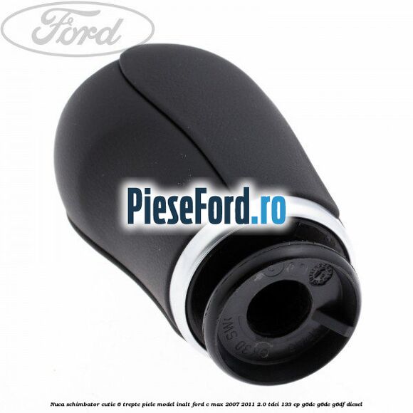 Nuca schimbator, cutie 6 trepte piele model inalt Ford C-Max 2007-2011 2.0 TDCi 133 cp Nuca schimbator, cutie 6 trepte piele model inalt Ford C-Max 2007-2011 2.0 TDCi 133 cp G6DC, G6DE, G6DF diesel