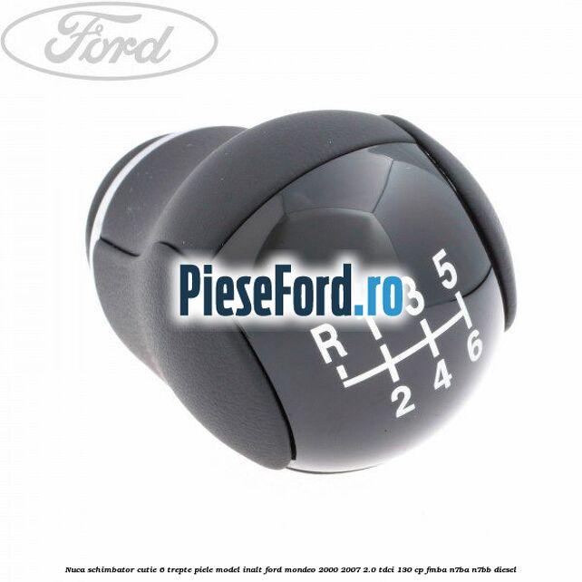 Nuca schimbator, cutie 6 trepte piele model inalt Ford Mondeo 2000-2007 2.0 TDCi 130 cp FMBA, N7BA, N7BB diesel