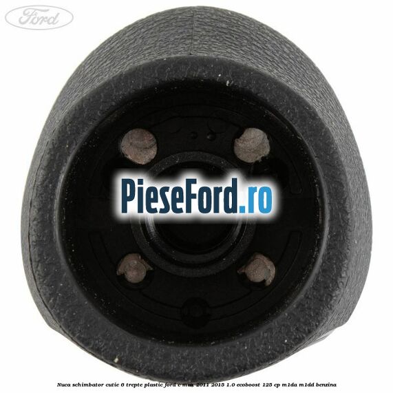 Nuca schimbator, cutie 6 trepte plastic Ford C-Max 2011-2015 1.0 EcoBoost 125 cp M1DA, M1DD benzina