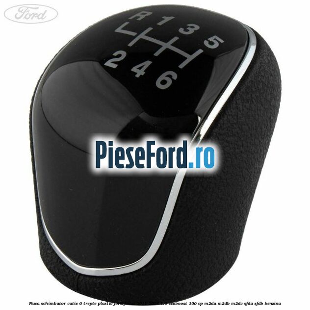 Nuca schimbator, cutie 6 trepte plastic Ford Focus 2011-2014 1.0 EcoBoost 100 cp Nuca schimbator, cutie 6 trepte plastic Ford Focus 2011-2014 1.0 EcoBoost 100 cp M2DA, M2DB, M2DC, SFDA, SFDB benzina