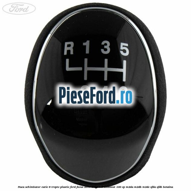 Nuca schimbator, cutie 6 trepte plastic Ford Focus 2011-2014 1.0 EcoBoost 100 cp Nuca schimbator, cutie 6 trepte plastic Ford Focus 2011-2014 1.0 EcoBoost 100 cp M2DA, M2DB, M2DC, SFDA, SFDB benzina