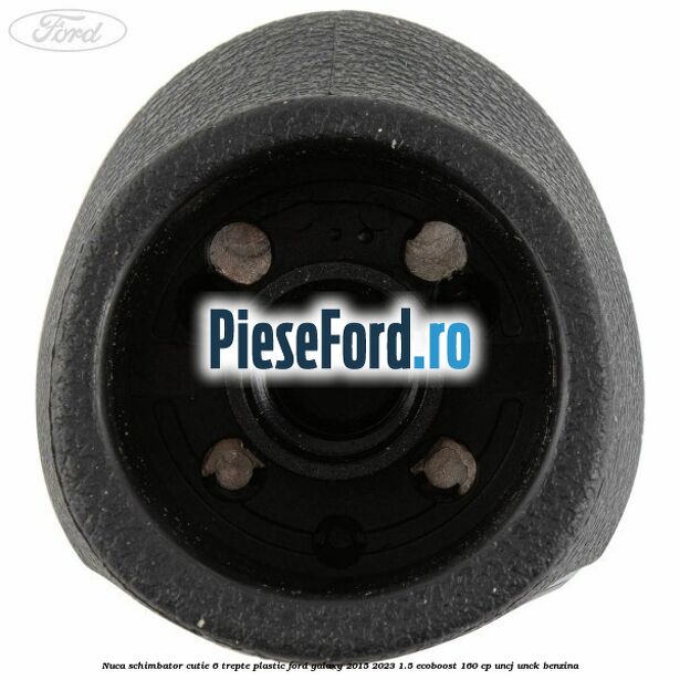 Nuca schimbator, cutie 6 trepte plastic Ford Galaxy 2015-2023 1.5 EcoBoost 160 cp Nuca schimbator, cutie 6 trepte plastic Ford Galaxy 2015-2023 1.5 EcoBoost 160 cp UNCJ, UNCK benzina