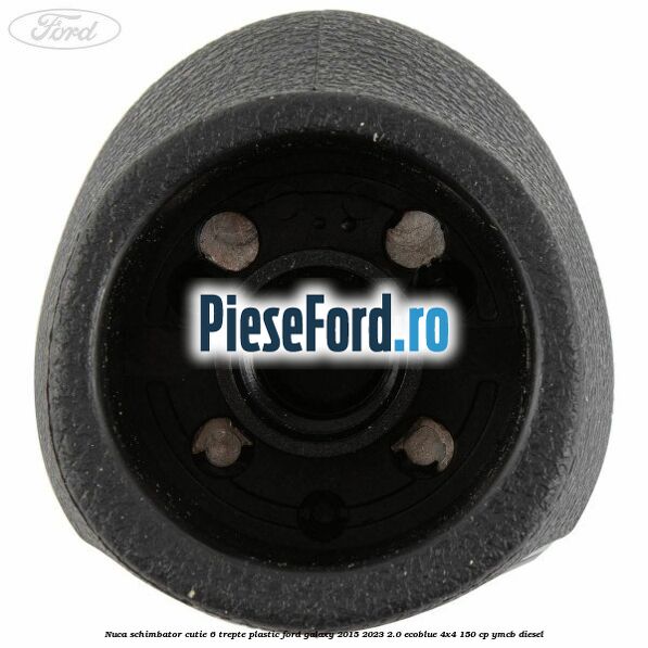 Nuca schimbator, cutie 6 trepte plastic Ford Galaxy 2015-2023 2.0 EcoBlue 4x4 150 cp YMCB diesel