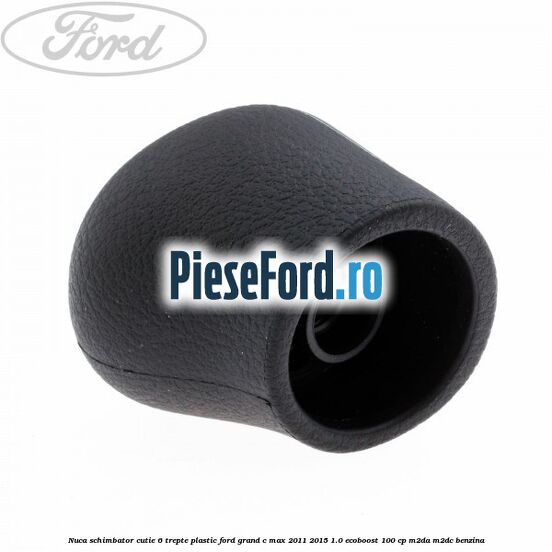 Nuca schimbator, cutie 6 trepte plastic Ford Grand C-Max 2011-2015 1.0 EcoBoost 100 cp M2DA, M2DC benzina