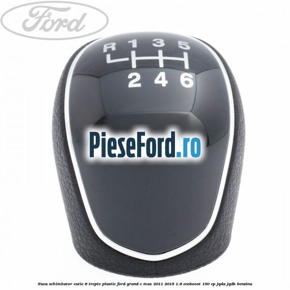 Nuca schimbator, cutie 6 trepte plastic Ford Grand C-Max 2011-2015 1.6 EcoBoost 150 cp Nuca schimbator, cutie 6 trepte plastic Ford Grand C-Max 2011-2015 1.6 EcoBoost 150 cp JQDA, JQDB benzina