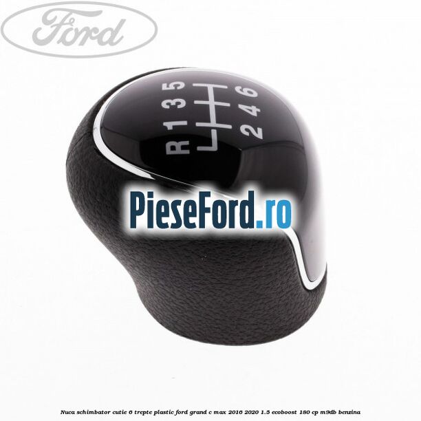 Nuca schimbator, cutie 6 trepte plastic Ford Grand C-Max 2016-2020 1.5 EcoBoost 180 cp Nuca schimbator, cutie 6 trepte plastic Ford Grand C-Max 2016-2020 1.5 EcoBoost 180 cp M9DB benzina