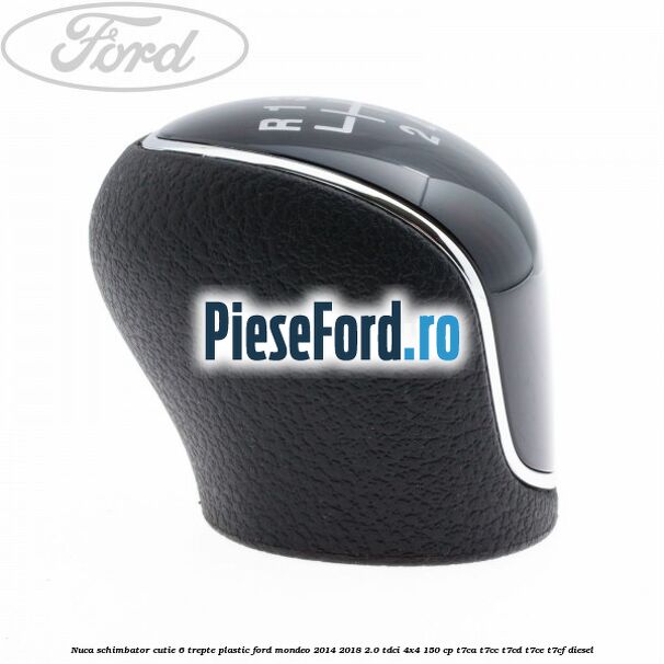 Nuca schimbator, cutie 6 trepte plastic Ford Mondeo 2014-2018 2.0 TDCi 4x4 150 cp T7CA, T7CC, T7CD, T7CE, T7CF diesel