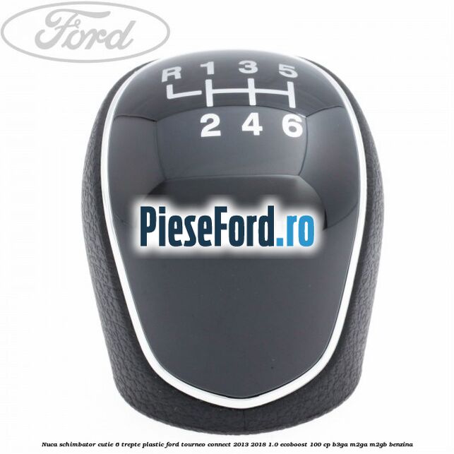 Nuca schimbator, cutie 6 trepte plastic Ford Tourneo Connect 2013-2018 1.0 EcoBoost 100 cp B3GA, M2GA, M2GB benzina
