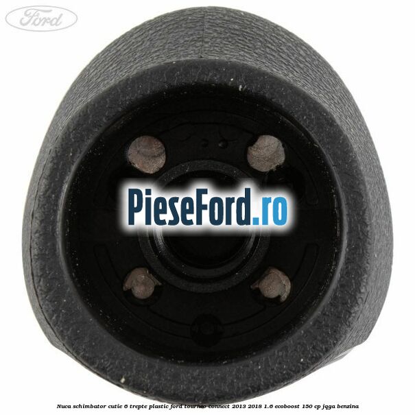 Nuca schimbator, cutie 6 trepte plastic Ford Tourneo Connect 2013-2018 1.6 EcoBoost 150 cp JQGA benzina