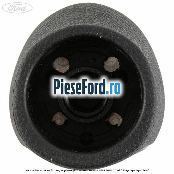 Nuca schimbator, cutie 6 trepte plastic Ford Tourneo Connect 2013-2018 1.6 TDCi 95 cp TZGA, TZGB diesel