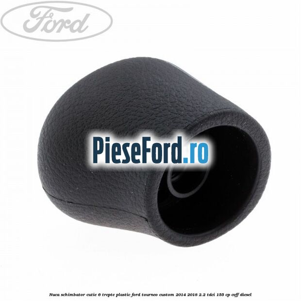 Nuca schimbator, cutie 6 trepte plastic Ford Tourneo Custom 2014-2018 2.2 TDCi 155 cp CVFF diesel