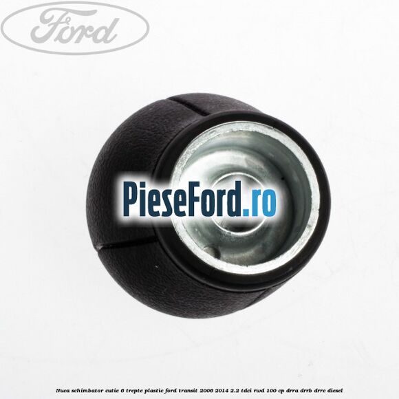 Nuca schimbator, cutie 6 trepte plastic Ford Transit 2006-2014 2.2 TDCi RWD 100 cp DRRA, DRRB, DRRC diesel