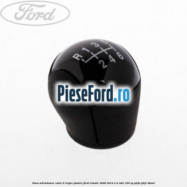 Nuca schimbator, cutie 6 trepte plastic Ford Transit 2006-2014 2.4 TDCi 100 cp PHFA, PHFC diesel