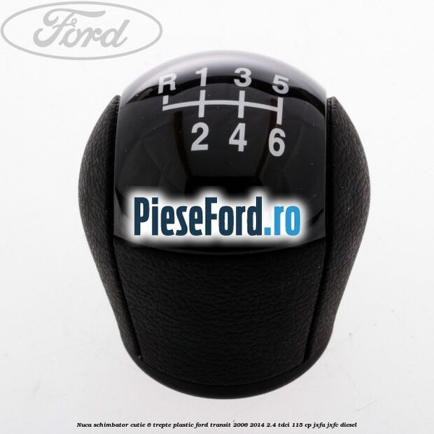 Nuca schimbator, cutie 6 trepte plastic Ford Transit 2006-2014 2.4 TDCi 115 cp JXFA, JXFC diesel