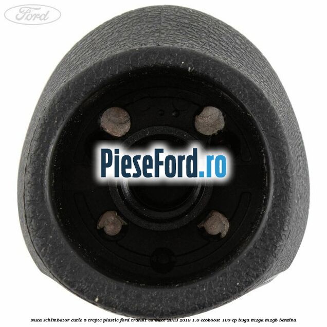 Nuca schimbator, cutie 6 trepte plastic Ford Transit Connect 2013-2018 1.0 EcoBoost 100 cp B3GA, M2GA, M2GB benzina
