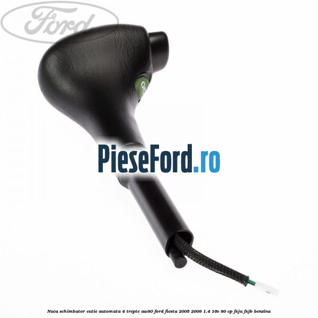 Nuca schimbator cutie automata 4 trepte AW80 Ford Fiesta 2005-2008 1.4 16V 80 cp FXJA, FXJB benzina