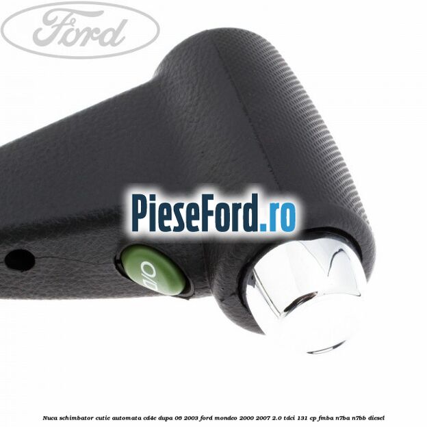 Nuca schimbator cutie automata CD4E dupa 06/2003 Ford Mondeo 2000-2007 2.0 TDCi 131 cp FMBA, N7BA, N7BB diesel