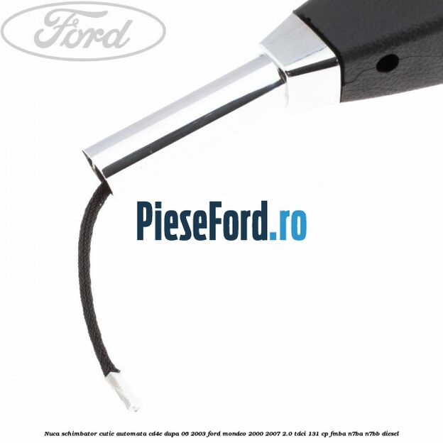 Nuca schimbator cutie automata CD4E dupa 06/2003 Ford Mondeo 2000-2007 2.0 TDCi 131 cp FMBA, N7BA, N7BB diesel