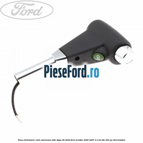 Nuca schimbator cutie automata CD4E dupa 06/2003 Ford Mondeo 2000-2007 3.0 V6 24V 204 cp REBA benzina