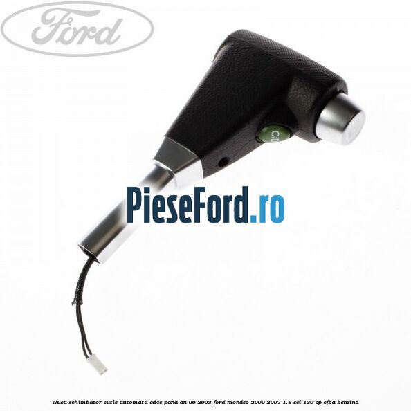 Nuca schimbator cutie automata CD4E pana an 06/2003 Ford Mondeo 2000-2007 1.8 SCi 130 cp CFBA benzina