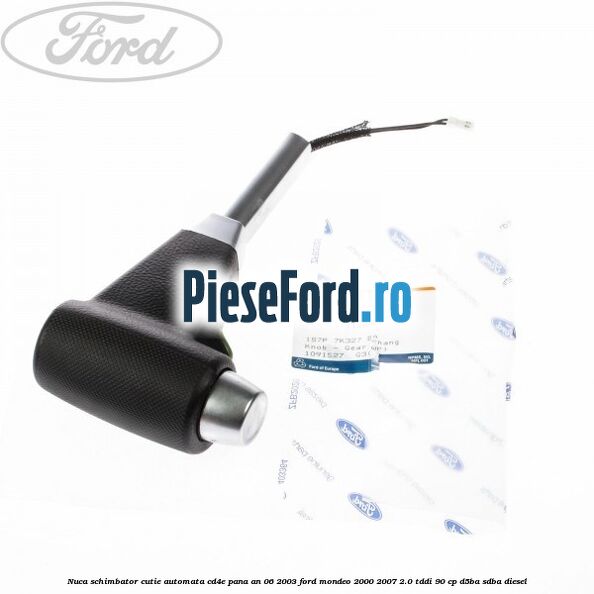 Nuca schimbator cutie automata CD4E pana an 06/2003 Ford Mondeo 2000-2007 2.0 TDDI 90 cp D5BA, SDBA diesel