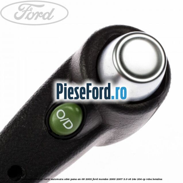 Nuca schimbator cutie automata CD4E pana an 06/2003 Ford Mondeo 2000-2007 3.0 V6 24V 204 cp REBA benzina