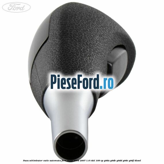 Nuca schimbator cutie automata Ford Focus 2004-2007 1.6 TDCi 109 cp G8DA, G8DB, G8DD, G8DE, G8DF diesel