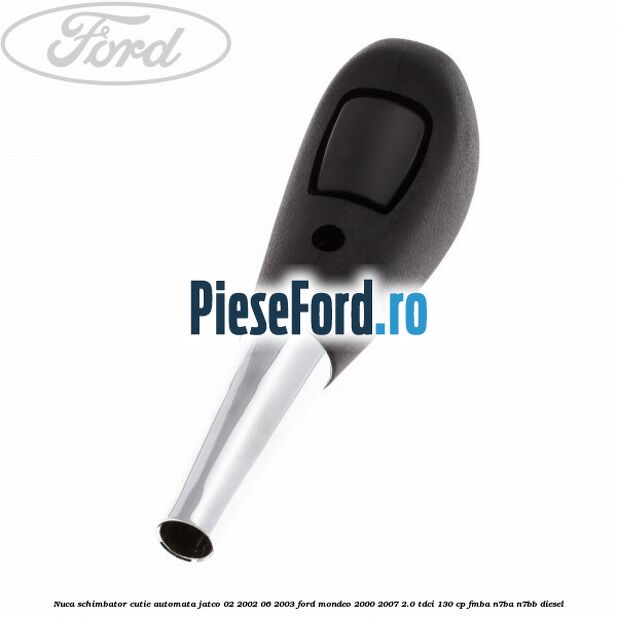 Nuca schimbator cutie automata Jatco 02/2002-06/2003 Ford Mondeo 2000-2007 2.0 TDCi 130 cp FMBA, N7BA, N7BB diesel
