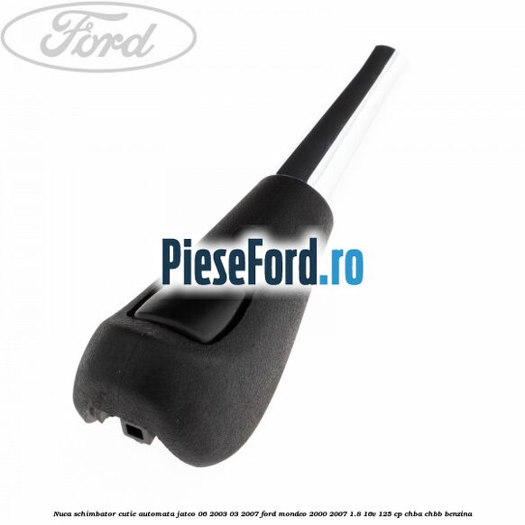 Nuca schimbator cutie automata Jatco 06/2003-03/2007 Ford Mondeo 2000-2007 1.8 16V 125 cp CHBA, CHBB benzina