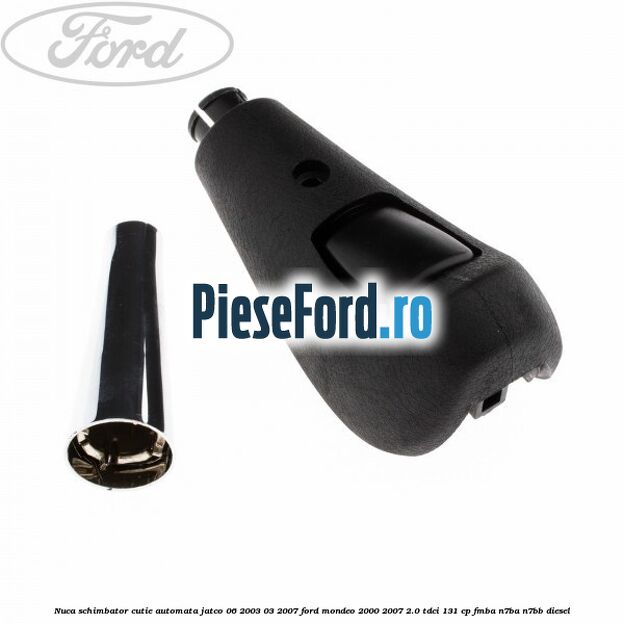 Nuca schimbator cutie automata Jatco 06/2003-03/2007 Ford Mondeo 2000-2007 2.0 TDCi 131 cp FMBA, N7BA, N7BB diesel