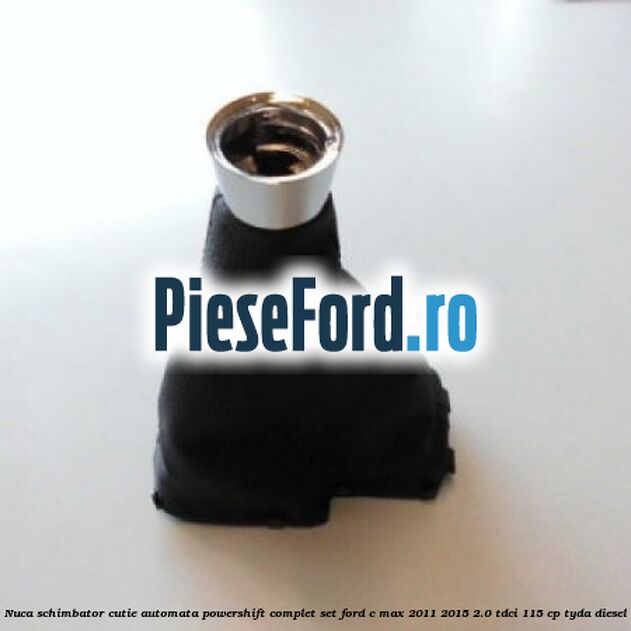 Nuca schimbator, cutie automata PowerShift complet set Ford C-Max 2011-2015 2.0 TDCi 115 cp TYDA diesel