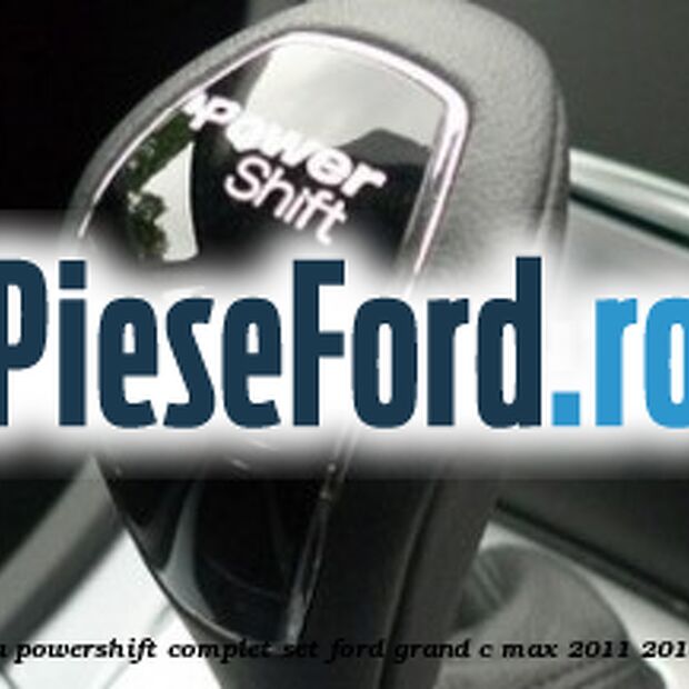Nuca schimbator, cutie automata PowerShift complet set Ford Grand C-Max 2011-2015 1.6 Ti 105 cp IQDA, IQDB benzina