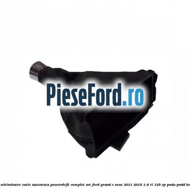 Nuca schimbator, cutie automata PowerShift complet set Ford Grand C-Max 2011-2015 1.6 Ti 125 cp PNDA, PNDD benzina