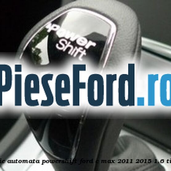 Nuca schimbator, cutie automata PowerShift Ford C-Max 2011-2015 1.6 Ti 125 cp PNDA benzina