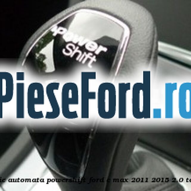 Nuca schimbator, cutie automata PowerShift Ford C-Max 2011-2015 2.0 TDCi 115 cp TYDA diesel