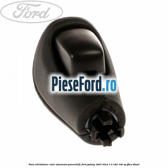 Nuca schimbator, cutie automata PowerShift Ford Galaxy 2007-2014 1.8 TDCi 100 cp FFWA diesel