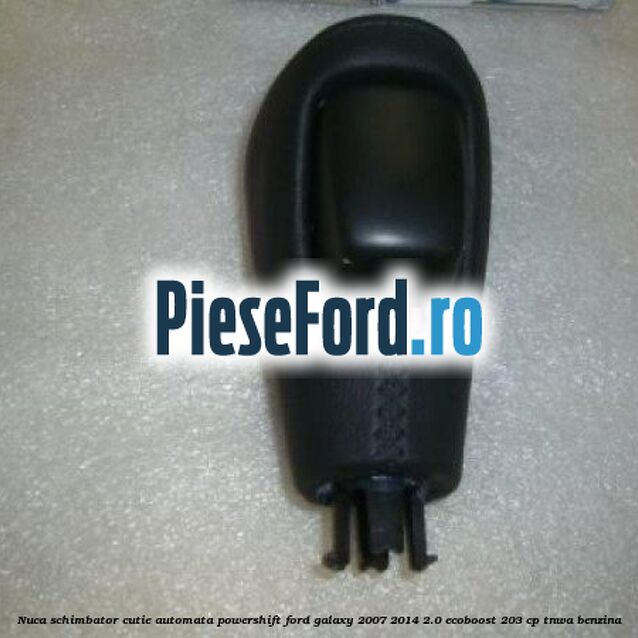 Nuca schimbator, cutie automata PowerShift Ford Galaxy 2007-2014 2.0 EcoBoost 203 cp TNWA benzina