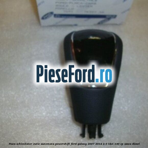 Nuca schimbator, cutie automata PowerShift Ford Galaxy 2007-2014 2.0 TDCi 130 cp AZWA diesel