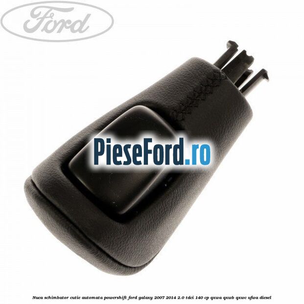 Nuca schimbator, cutie automata PowerShift Ford Galaxy 2007-2014 2.0 TDCi 140 cp QXWA, QXWB, QXWC, UFWA diesel