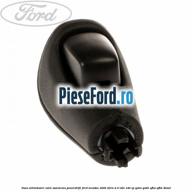 Nuca schimbator, cutie automata PowerShift Ford Mondeo 2008-2014 2.0 TDCi 140 cp QXBA, QXBB, UFBA, UFBB diesel