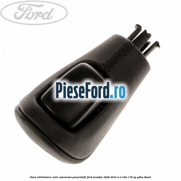 Nuca schimbator, cutie automata PowerShift Ford Mondeo 2008-2014 2.2 TDCi 175 cp Q4BA diesel