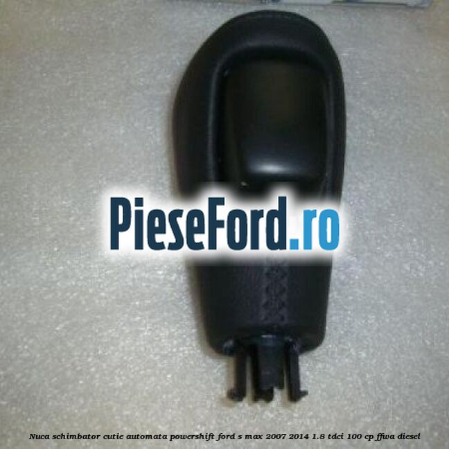 Nuca schimbator, cutie automata PowerShift Ford S-Max 2007-2014 1.8 TDCi 100 cp FFWA diesel