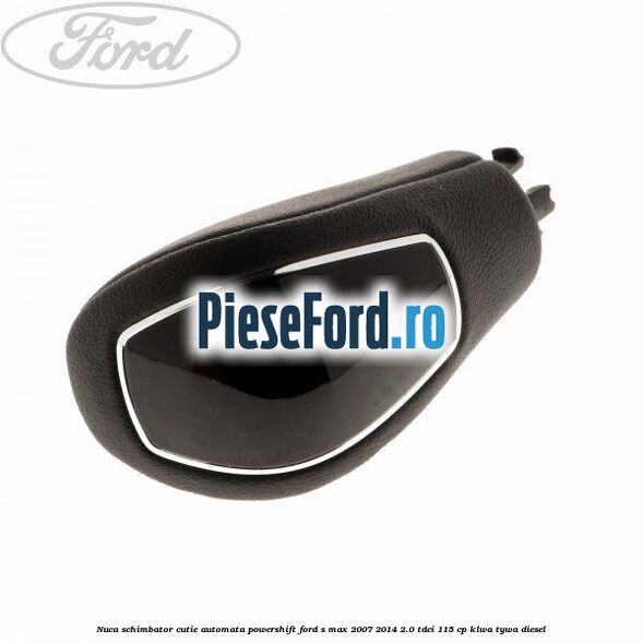 Nuca schimbator, cutie automata PowerShift Ford S-Max 2007-2014 2.0 TDCi 115 cp KLWA, TYWA diesel