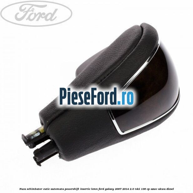 Nuca schimbator, cutie automata PowerShift, insertie lemn Ford Galaxy 2007-2014 2.0 TDCi 136 cp AZWC, UKWA diesel