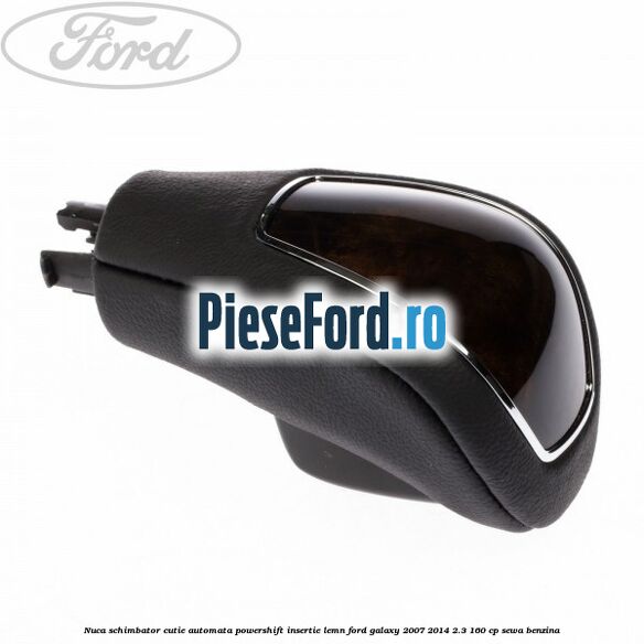 Nuca schimbator, cutie automata PowerShift, insertie lemn Ford Galaxy 2007-2014 2.3 160 cp Nuca schimbator, cutie automata PowerShift, insertie lemn Ford Galaxy 2007-2014 2.3 160 cp SEWA benzina