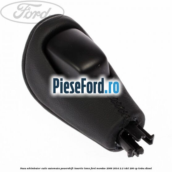 Nuca schimbator, cutie automata PowerShift, insertie lemn Ford Mondeo 2008-2014 2.2 TDCi 200 cp KNBA diesel