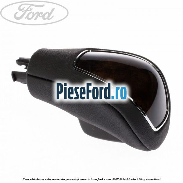 Nuca schimbator, cutie automata PowerShift, insertie lemn Ford S-Max 2007-2014 2.0 TDCi 163 cp TXWA diesel